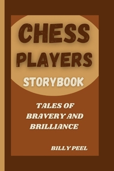 CHESS PLAYERS STORYBOOK: Tales Of Bravery and Brilliance