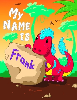 Paperback My Name is Frank: 2 Workbooks in 1! Personalized Primary Name and Letter Tracing Book for Kids Learning How to Write Their First Name an Book