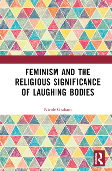 Hardcover Feminism and the Religious Significance of Laughing Bodies Book