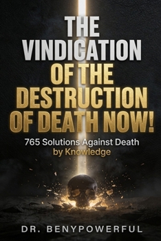 THE VINDICATION OF THE DESTRUCTION OF DEATH NOW!