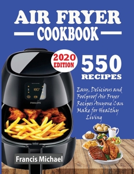 Paperback 550 Air Fryer Recipes Cookbook: Easy, Delicious & Foolproof Air Fryer Recipes Anyone Can Make for Healthy Living Book