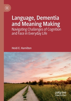 Paperback Language, Dementia and Meaning Making: Navigating Challenges of Cognition and Face in Everyday Life Book