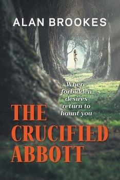 Paperback The Crucified Abbott: Where forbidden desires return to haunt you Book