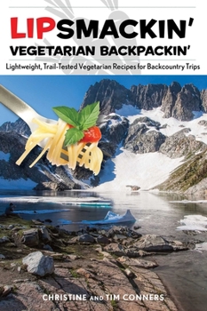 Paperback Lipsmackin' Vegetarian Backpackin': Lightweight, Trail-Tested Vegetarian Recipes for Backcountry Trips Book