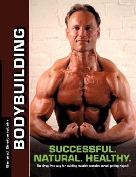 Paperback Bodybuilding - Successful. Natural. Healthy.: The drug-free way for building massive muscles and getting ripped! Book