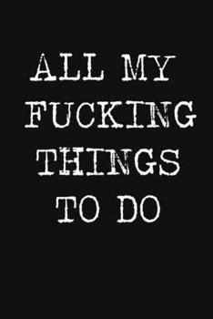 All My Fucking Things To Do: Funny daily planner, to do list, small notebook and handy book!! Black matte Cover