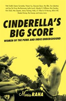 Paperback Cinderella's Big Score: Women of the Punk and Indie Underground Book