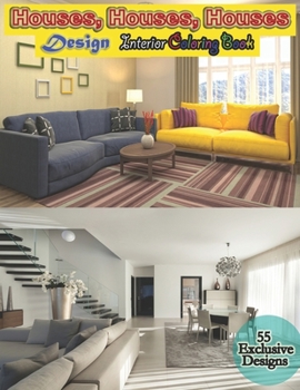 Houses, Houses, Houses Interior Design Coloring Book: A coloring book for adults, with design for interior house, fun, easy, and relaxing