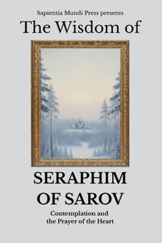 The Wisdom of Seraphim of Sarov: Contemplation and the Prayer of the Heart
