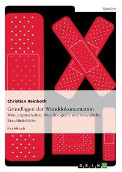 Paperback Grundlagen der Wunddokumentation: Wundeigenschaften, Wundfotografie und wesentliche Krankheitsbilder [German] Book