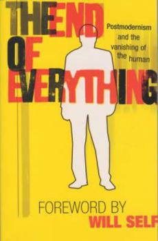 Paperback The End of Everything: Postmodernism and the Vanishing of the Human Book