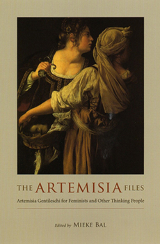 Hardcover The Artemisia Files: Artemisia Gentileschi for Feminists and Other Thinking People Book