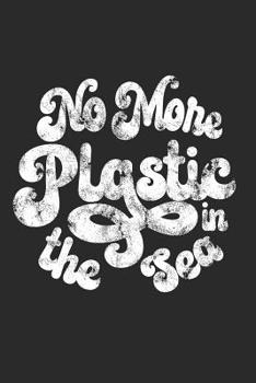 No more Plastic in the Sea: No Plastic Climate Change Notebook 6x9inch DotGrid