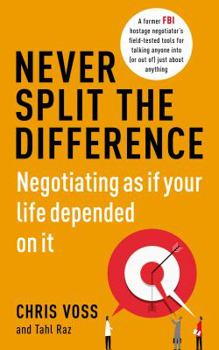 Paperback Never Split the Difference: Negotiating as if Your Life Depended on It Book
