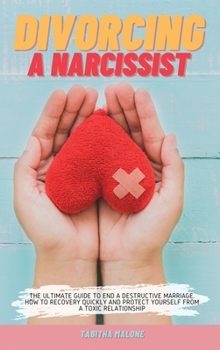Hardcover Divorcing a Narcissist: The Ultimate Guide to End a Destructive Marriage. How to Recovery Quickly and Protect Yourself from a Toxic Relationship Book