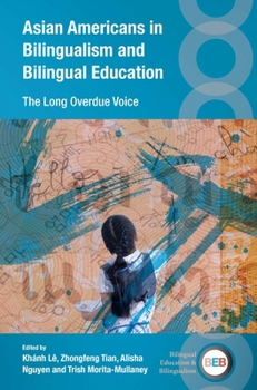 Asian Americans in Bilingualism and Bilingual Education: The Long Overdue Voice (Bilingual Education & Bilingualism, 155)