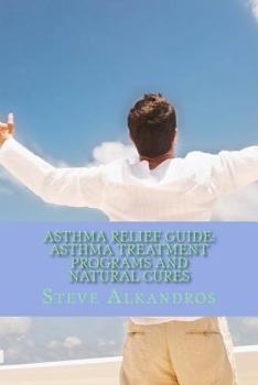 Paperback Asthma Relief Guide: Asthma Treatment Programs and Natural Cures: Breath Free, Breath Easy Book