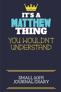 It's A Matthew Thing You Wouldn't Understand Small (6x9) Journal/Diary: A cute book to write in for any book lovers, doodle writers and budding authors!