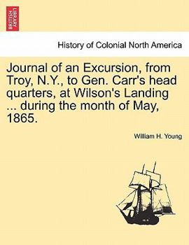 Paperback Journal of an Excursion, from Troy, N.Y., to Gen. Carr's Head Quarters, at Wilson's Landing ... During the Month of May, 1865. Book