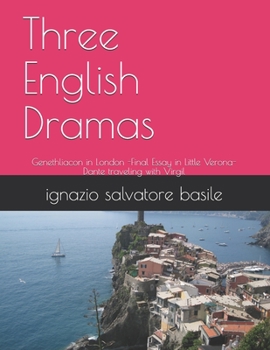 Paperback Three English Dramas: Genethliacon in London -Final Essay in Little Verona-Dante traveling with Virgil Book