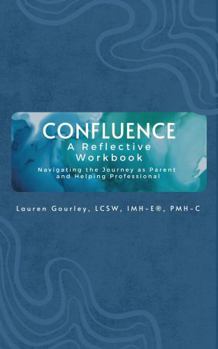 Paperback Confluence: A Reflective Workbook: Navigating The Journey as Parent and Helping Professional Book