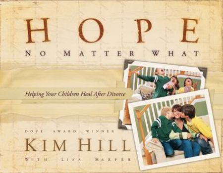 Paperback Hope No Matter What: Helping Your Children Heal After Divorce Book