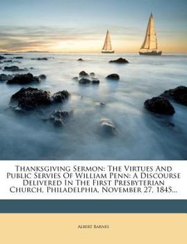 Paperback Thanksgiving Sermon: The Virtues and Public Servies of William Penn: A Discourse Delivered in the First Presbyterian Church, Philadelphia, Book