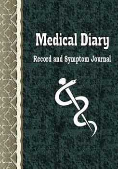 Paperback Medical Diary Record and Symptom Journal: Health Organizer, Health Tracker, Medical History Journal Book