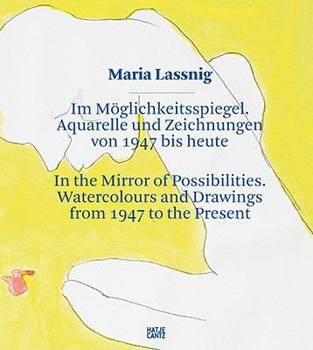 Maria Lassnig: In the Mirror of Possibilities: Watercolors and Drawings from 1947 to the Present