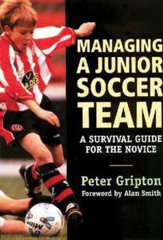 Paperback Managing a Junior Soccer Team: A Survival Guide for the Novice Book
