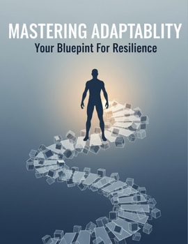 Paperback Mastering Adaptability: Your Blueprint For Resilience Book