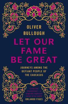 Hardcover Let Our Fame Be Great: Struggle and Survival in the Caucasus Book