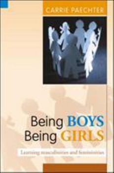Paperback Being Boys, Being Girls: Learning Masculinities and Femininities Book