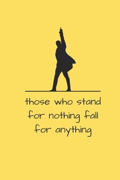 Paperback Those Who Stand For Nothing Fall For Anything: Alexander Hamilton Revolution 6"x9" 120 Pages Journal Book
