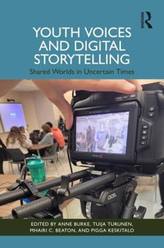 Youth Voices and Digital Storytelling: Shared Worlds in Uncertain Times