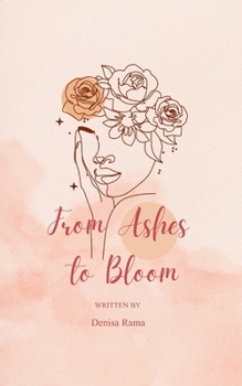 From Ashes to Bloom Poem's of Waiting, Wondering, and Love's Return