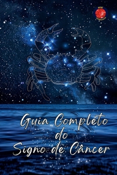 Guia Completo do Signo de Câncer (Portuguese Edition)