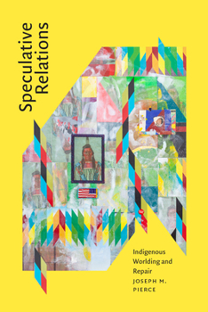 Hardcover Speculative Relations: Indigenous Worlding and Repair Book