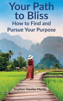 Paperback Your Path to Bliss: How to Find and Pursue Your Purpose Book