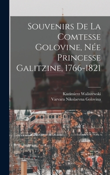 Hardcover Souvenirs de la Comtesse Golovine, Née Princesse Galitzine, 1766-1821 [French] Book