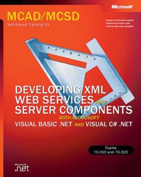 MCAD/MCSD Self-Paced Training Kit: Developing XML Web Services and Server Components with Microsoft Visual Basic .NET and Microsoft Visual C# .NET