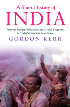 Paperback A Short History of India: From the Earliest Civilisations and Myriad Kingdoms, to Today's Economic Powerhouse Book