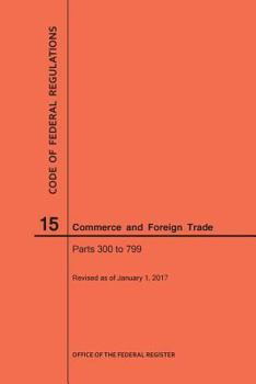 Paperback Code of Federal Regulations Title 15, Commerce and Foreign Trade, Parts 300-799, 2017 Book