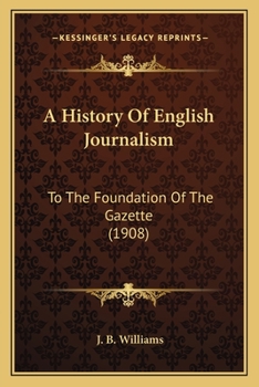 Paperback A History Of English Journalism: To The Foundation Of The Gazette (1908) Book