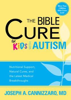 Paperback The Bible Cure for Kids with Autism: Nutritional Support, Natural Cures, and the Latest Medical Breakthroughs Book