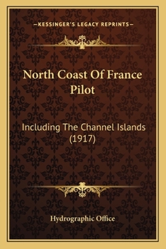 Paperback North Coast Of France Pilot: Including The Channel Islands (1917) Book