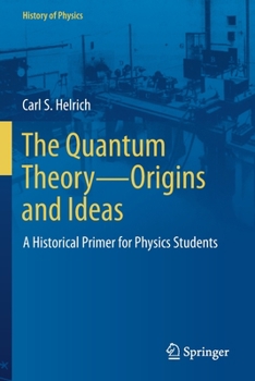 Paperback The Quantum Theory--Origins and Ideas: A Historical Primer for Physics Students Book
