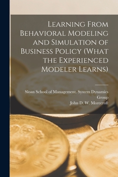 Paperback Learning From Behavioral Modeling and Simulation of Business Policy (what the Experienced Modeler Learns) Book