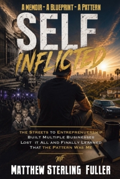 Paperback Self-Inflicted: From the Streets to Entreprenuership - And the Lessons that Cost Me Everything Book