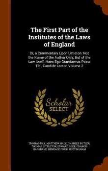 Hardcover The First Part of the Institutes of the Laws of England: Or, a Commentary Upon Littleton: Not the Name of the Author Only, But of the Law Itself. Haec Book